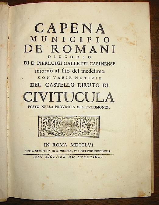 Pierluigi Galletti Capena municipio de' Romani. Discorso... intorno al sito del medesimo con varie notizie del castello diruto di Civitucula posto nella Provincia del Patrimonio 1756 in Roma Stamperia di S. Michele per Ottavio Puccinelli